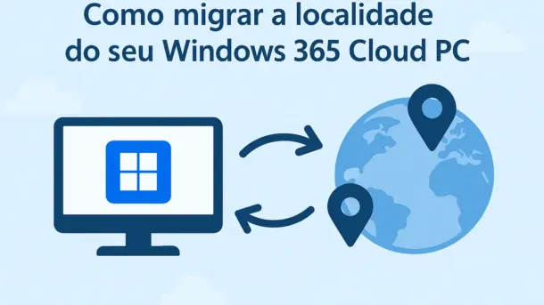 Como Migrar a Localidade do seu Windows 365 Cloud PC